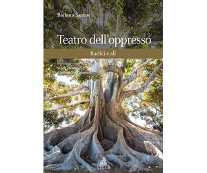 Libri Barbara Santos - Teatro dell'oppresso. Radici e ali - 2018