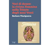 Libri Barbara Vinciguerra - Voci Di Donne: La Rivista Femmina Nella Trieste Degl