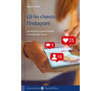 Gli ho chiesto l'Instagram. Le relazioni sentimentali ai tempi dei social