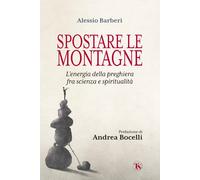 Libri Barberi Alessio - Spostare Le Montagne. L'energia Della Preghiera Fra Scie