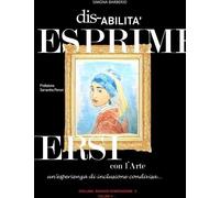 Disabilità. Esprimersi con l'arte. Un'esperienza di inclusione condivisa -...