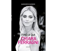 Libri Barbieri Margherita - Fino A Qui. Chiara Ferragni