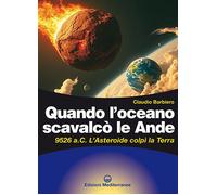Libri Barbiero Claudio - Quando L'oceano Scavalco Le Ande. 9526 A.C. Il Diluvio