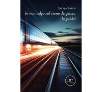 Io non salgo sul treno dei pazzi, lo guido - Barca Sheyla