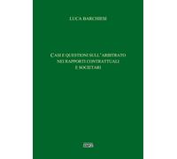 Libri Barchiesi Luca - Casi E Questioni Sull'arbitrato Nei Rapporti Contrattuali
