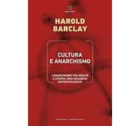 Libri Barclay Harold - Cultura E Anarchismo. L'anarchismo Tra Realta E Utopia, U