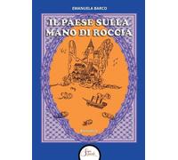 Libri Barco Emanuela - Il Paese Sulla Mano Di Roccia