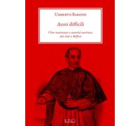Libri Bardini Umberto - Anni Difficili. Clero Mantovano E Autorita Austriaca Dal