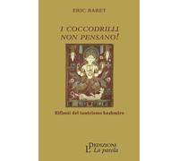 Libri Baret Ãric - I Coccodrilli Non Pensano Riflessi Del Tantrismo Kashmiro