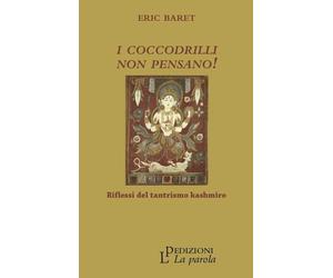 Libri Baret Ãric - I Coccodrilli Non Pensano Riflessi Del Tantrismo Kashmiro