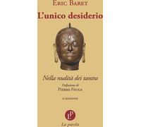 Libri Baret Éric - L' Unico Desiderio. Nella Nudita Dei Tantra