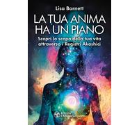 Libri Barnett Lisa - La Tua Anima Ha Un Piano. Scopri Lo Scopo Della Tua Vita At