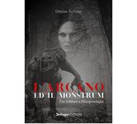 Libri Barone Denise - L' Arcano E Il Monstrum. Tra Folklore E Psicopatologia