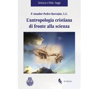 Libri Barrajón Amador-Pedro - L' Antropologia Cristiana Di Fronte Alla Scienza