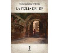 Libri Barrili Anton Giulio - La Figlia Del Re