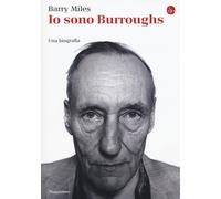 Libri Barry Miles - Io Sono Burroughs. Una Biografia