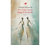 Libri Barsocchi Giacomo - Per Il Mio Cuore Basta Il Tuo Petto