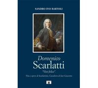 Libri Bartoli Sandro Ivo - Domenico Scarlatti. Vivi Felice. Vita E Opere Di Scar