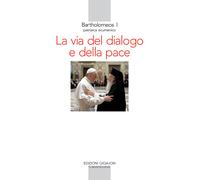 Libri Bartolomeo I - La via del dialogo e della pace - 2014