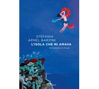 Libri Barzini Stefania Aphel - L' Isola Che Mi Amava. Nell'abbraccio Di Alicudi