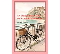 Libri Basile Letizia - La Bicicletta Che Ci Ha Staccato La Spina