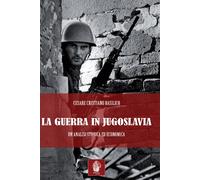 La guerra in Jugoslavia Un'analisi storica ed economica - [Itinera Progetti]