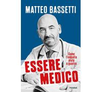 Libri Bassetti Matteo - Essere Medico. Come L'empatia Aiuta A Guarire