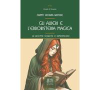 Libri Bastide Fanny Viciana - Gli Alberi E L'erboristeria Magica. Le Ricette Seg