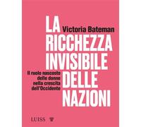 Libri Bateman Victoria - La Ricchezza Invisibile Delle Nazioni. Il Ruolo Nascost