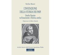 L'Invenzione Della Storia Dei Papi. Onofrio Panvinio Tra Rinascimento E Riforma