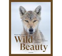 Wild beauty. Dove l'uomo non c'è. Alla ricerca della bellezza della natura. Ediz. a colori