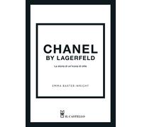 Libri Baxter-Wright Emma - Chanel By Lagerfeld. La Storia Di Un'icona Di Stile