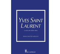 Libri Baxter-Wright Emma - Yves Saint Laurent. La Storia Del Celebre Stilista