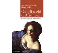 Libri Bazzocchi Marco Antonio - Con Gli Occhi Di Artemisia. Roberto Longhi E La