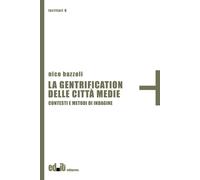 Libri Bazzoli Nico - La Gentrification Delle Citta Medie. Contesti E Metodi Di I