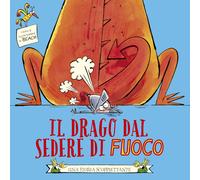 Libri Beach - Il Drago Dal Sedere Di Fuoco. Ediz. Illustrata
