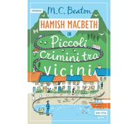 PICCOLI CRIMINI TRA VICINI. I CASI DI HAMISH MACBETH - BEATON M. C. - Astoria
