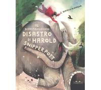 Libri Beatrice Alemagna - Il Disastrosissimo Disastro Di Harold Snipperpot. Ediz