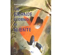 Libri Beatrice Alemagna - Un Grande Giorno Di Niente