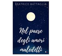 Libri Beatrice Battaglia - Nel paese degli amori maledetti - 2017