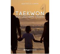 Libri Caria Beatrice - Taekwon 1. Non Lasciarmi Cadere