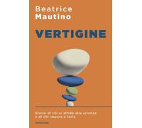 Libri Beatrice Mautino - Vertigine. Storie Di Chi Si Affida Alla Scienza E Di Ch