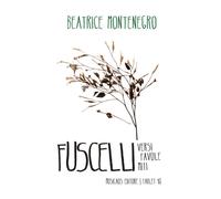Fuscelli. Versi favole miti - Montenegro Beatrice