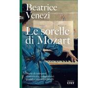 Libri Beatrice Venezi - Le Sorelle Di Mozart. Storie Di Interpreti Dimenticate,