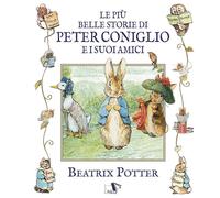 Libri Beatrix Potter - Le Piu Belle Storie Di Peter Coniglio E I Suoi Amici. Edi