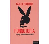 Pornotopia. Playboy: architettura e sessualità