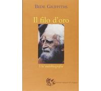 Bede Griffiths - Il Filo D'Oro. Un'Autobiografia