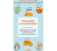 Libri Belcher Hannah - Togliersi La Maschera. Esercizi Pratici Per Imparare A Co
