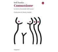 Libri Bell Hooks - Comunione. La Ricerca Femminile Dell'amore