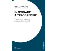 Libri Bell Hooks - Insegnare A Trasgredire. L'educazione Come Pratica Della Libe